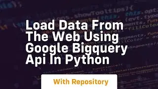 Load data from the web using google bigquery api in python