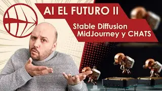 AI y EL FUTURO - PARTE 3 - Midjourney, Stable DIffussion y Chats varios