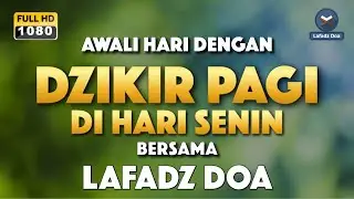 DZIKIR PAGI LAFADZ DOA - Dzikir pagi di hari Senin | Zikir pembuka pintu rezeki LAFADZ DOA