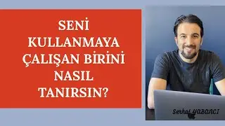 SENİ KULLANMAYA ÇALIŞAN BİRİNİ NASIL TANIRSIN?