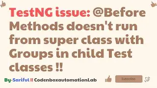 TestNG Problem: @Before Methods doesn't run from super class with Groups in child Test classes