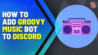 How to add Groovy in Discord Video Guide - Add or Setup Groovy Music on Discord