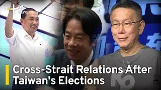 Analyzing Cross-Strait Relations After Taiwans Elections | TaiwanPlus News