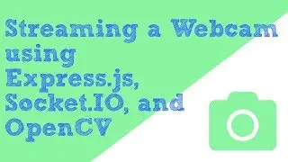 Streaming a WebCam using Express, OpenCV, and Socket IO