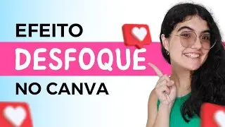 COMO FAZER EFEITO DESFOQUE! NO CANVA! PELO CELULAR!
