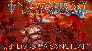 No Mans Sky: Base Building Project 2019 - Sandstorm Sanctuary [DELETED]