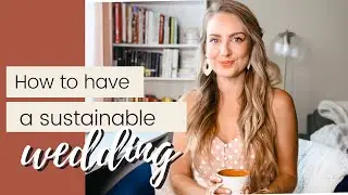 How to Have a Sustainable Wedding | 10 Tips