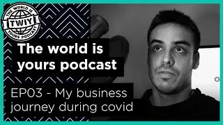 My business journey during Covid lockdown - EP03 The World Is Yours podcast