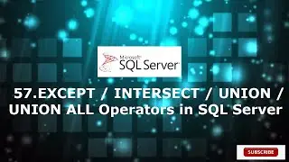 57.EXCEPT /  INTERSECT / UNION  / UNION ALL Operators in SQL Server