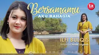 BERSAMAMU AKU BAHAGIA - ILFI BULQIS (Official Music Video)