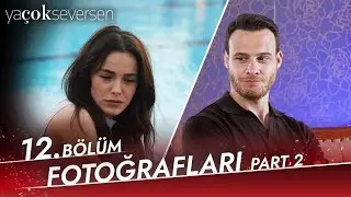 Ya Çok Seversen | 12. Bölüm Fotoğrafları - Part 2 📸📸