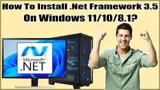 How To Enable/Install  Net Framework 3 5 On Windows 11 Fix 0x800f0906, 0x800f0907, 0x800f081f Errors