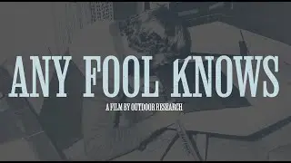 Outdoor Research Presents: Any Fool Knows