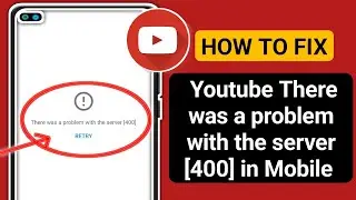 YouTube Fix There was a problem with the server [400] Error problem Solve 2024