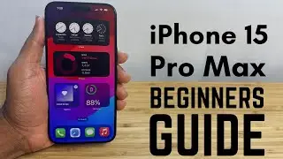 iPhone 15 Pro Max - Complete Beginners Guide