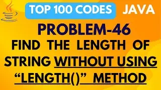 JAVA PROGRAM TO FIND LENGTH OF STRING WITHOUT USING LENGTH() METHOD | PROBLEM 46 | TOP 100 CODES |