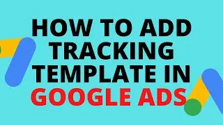 How to set up Tracking Template in Google ads 2021| Create Tracking Template in Google Ads