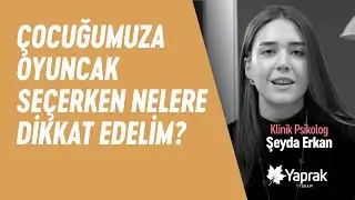 ÇOCUĞUMUZA OYUNCAK SEÇERKEN NELERE DİKKAT EDELİM? | YAPRAK TERAPİ