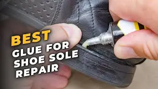 Best Glue for Shoe Sole Repair - Permanent Bond