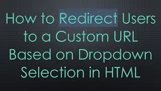 How to Redirect Users to a Custom URL Based on Dropdown Selection in HTML