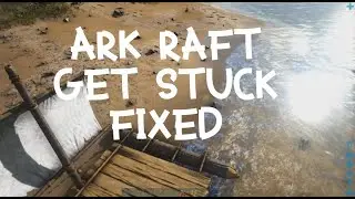 How to Fix Raft get stuck / won't move ARK Survival Evolved