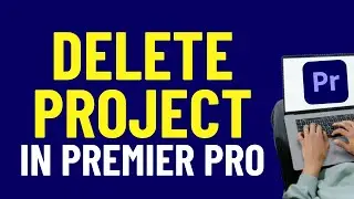 How To Delete Project In Premiere Pro 2024 | Adobe Tutorials