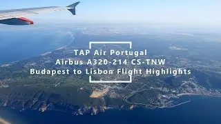 From Budapest to Lisbon with TAP A320 - *Flight Highlights*