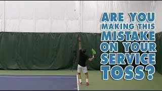 Are You Making This Mistake On Your Service Toss? - Tennis Serve Lesson