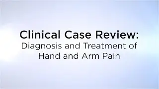 Hand and Arm Pain Diagnosis and Treatment Continuing Medical Education