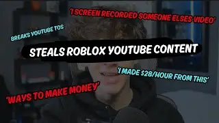 This Roblox YouTuber steals content to make money!