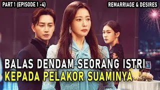 PEMBALASAN DENDAM SEORANG ISTRI || ALUR CERITA REMARRIAGE AND DESIRES FULL EPISODE (1 - 4)