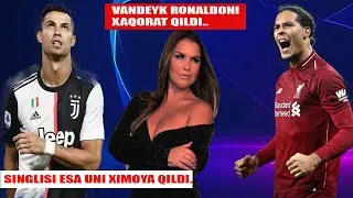 VANDEYK RONALDONI XAQORAT QILDI, RONALDONING SINGLISI ESA UNI XIMOYA QILDIING.