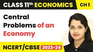 Central Problems of an Economy - Introduction | Class 11 Economics