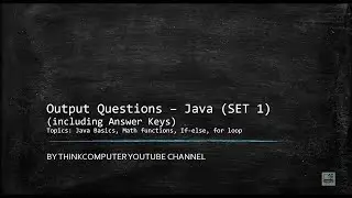 Output Questions (SET 1) | Java | Java Basics | Math functions | If-else | for loop | ThinkComputer