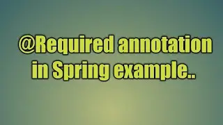 49.@Required annotation in Spring | Introduction to Annotations and the Required Annotation