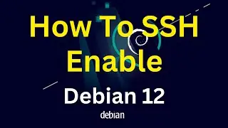 How To SSH Enable Debian 12 Desktop or Server