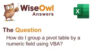 Wise Owl Answers   How do I group a pivot table by a numeric field using VBA?