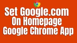 How To Set Google com on Google Chrome Homepage