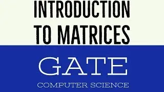 VIDEO 2 | INTRODUCTION TO MATRICES |  GATE COMPUTER SCIENCE