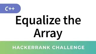 HackerRank Solution: Equalize the Array (C++ Algorithms Implementation)
