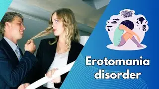 Erotomania disorder: When Love Turns into Obsession