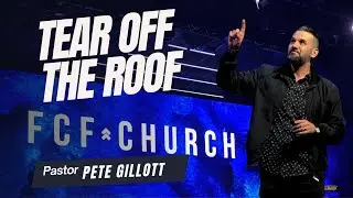 TEAR THE ROOF OFF | Pastor Pete Gillott