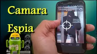 Covierte Tu Telefono Android En Una Camara Espia Muy Facil
