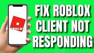 How To Fix Roblox Client Is Not Responding (EASY 2023)