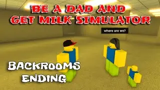 Roblox - Be a dad and get milk simulator - BACKROOMS Ending