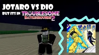 JOTARO VS DIO But its in TROUBLESOME Battlegrounds 2