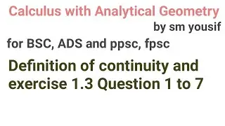 Continuity definition and exercise 1.3 question 1 to 7 Calculus with analytical geometry chapter 1
