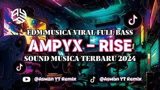 MUSICA AMPYX - RISE || EDM VIRAL TERBARU 2024 || FULL BASS CANDU