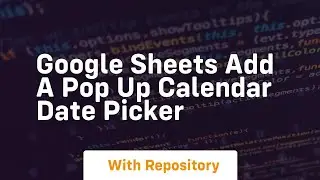 google sheets add a pop up calendar date picker