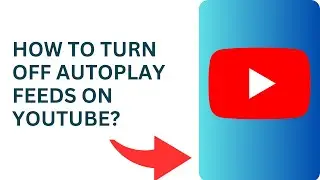 How to Turn Off Autoplay Feeds on YouTube?